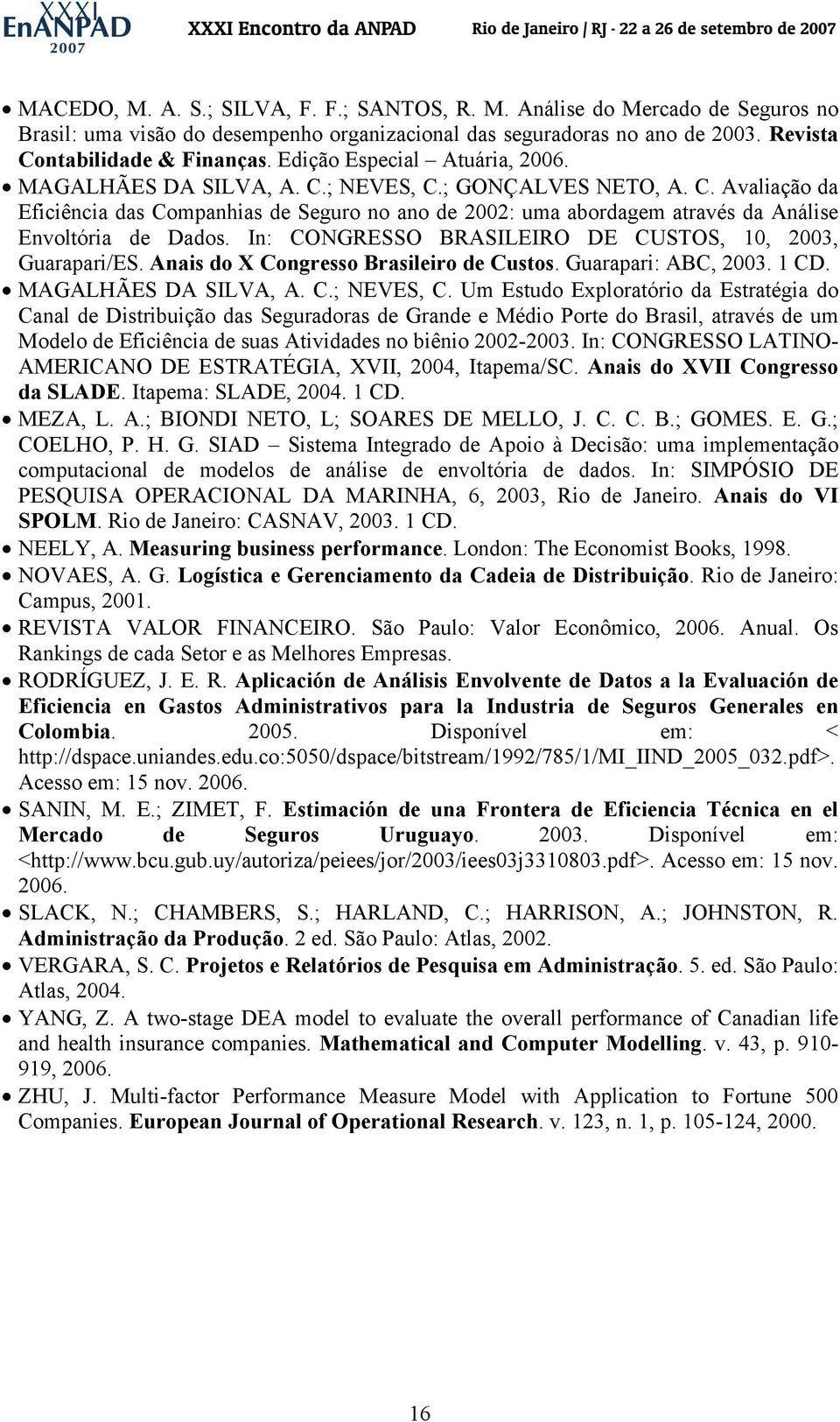 In: CONGRESSO BRASILEIRO DE CUSTOS, 0, 2003, Guarapari/ES. Anais do X Congresso Brasileiro de Custos. Guarapari: ABC, 2003. CD. MAGALHÃES DA SILVA, A. C.; NEVES, C.