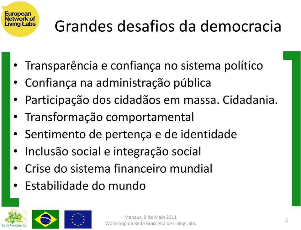 Transformação comportamental Sentimento de pertença e de identidade Inclusão