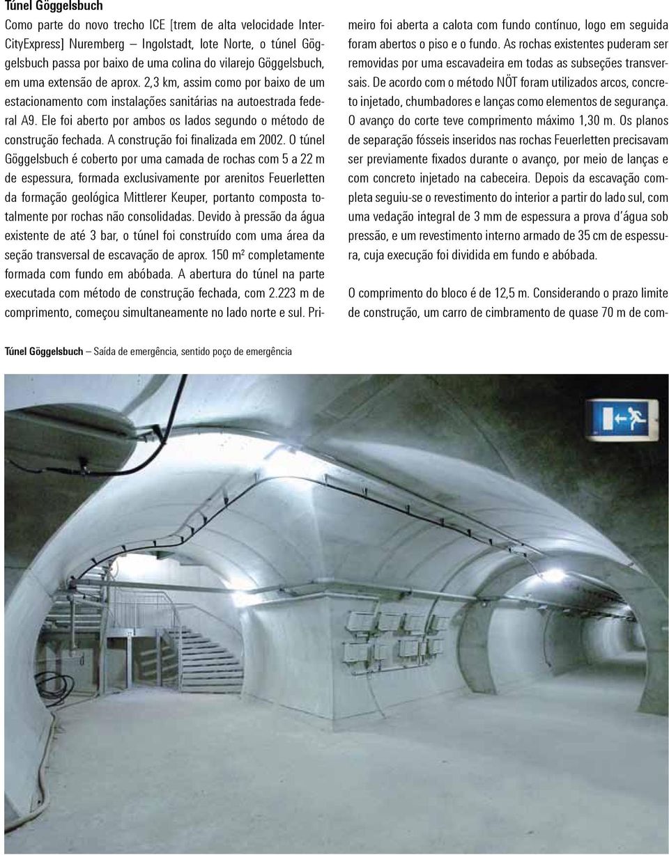 Ele foi aberto por ambos os lados segundo o método de construção fechada. A construção foi finalizada em 2002.