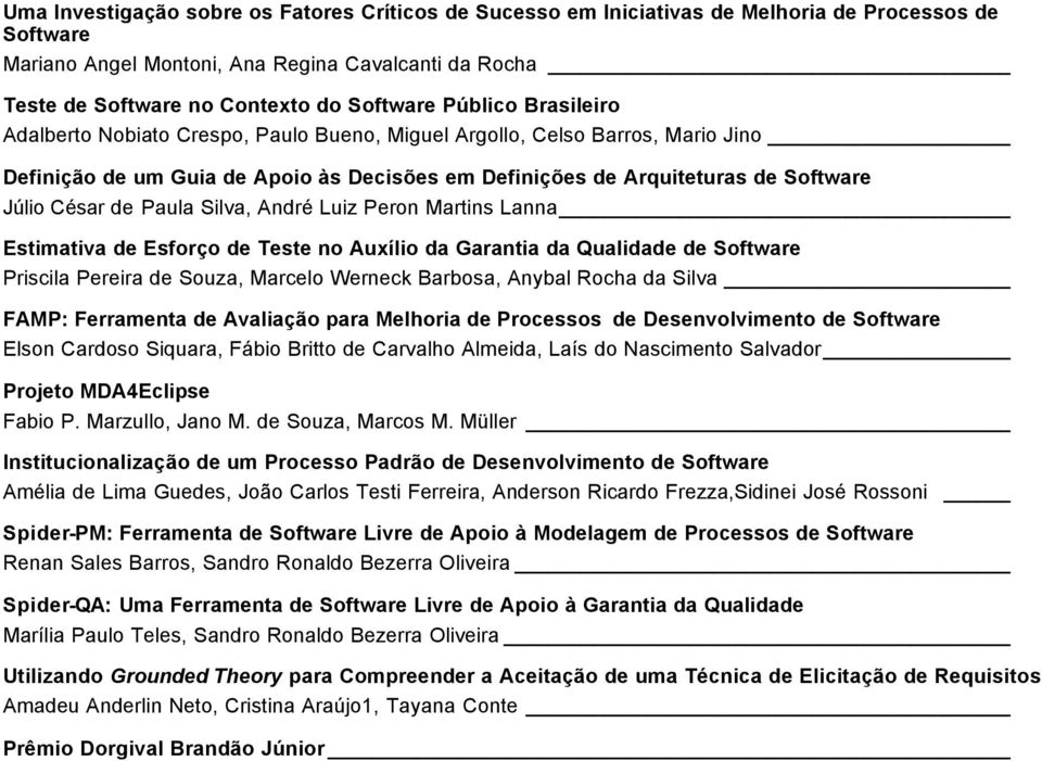 César de Paula Silva, André Luiz Peron Martins Lanna Estimativa de Esforço de Teste no Auxílio da Garantia da Qualidade de Software Priscila Pereira de Souza, Marcelo Werneck Barbosa, Anybal Rocha da