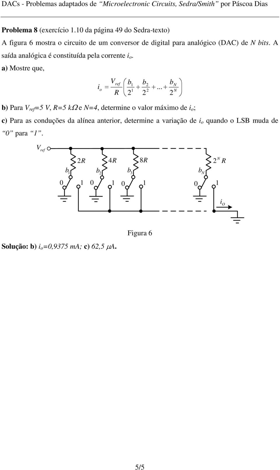 bits. A saída analógica é constituída pela corrente i o. a) Mostre que, i o Vref b b b + +.