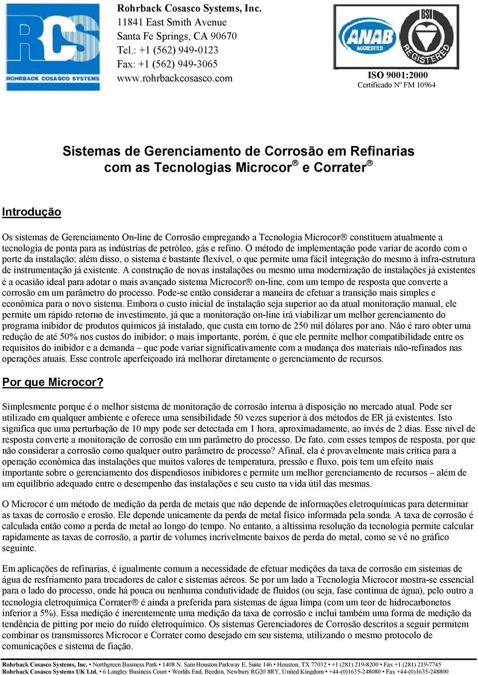 empregando a Tecnologia Microcor constituem atualmente a tecnologia de ponta para as indústrias de petróleo, gás e refino.