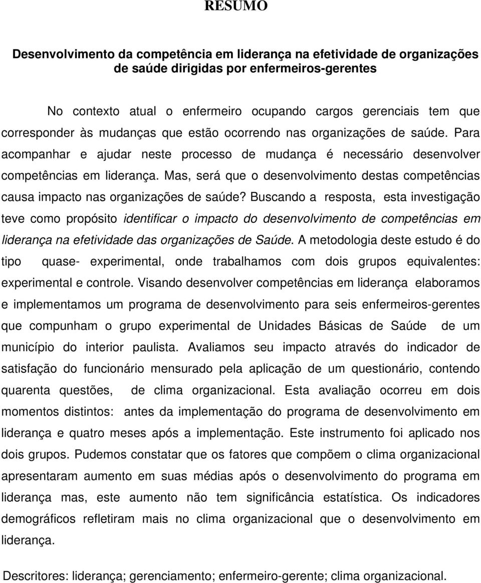 Mas, será que o desenvolvimento destas competências causa impacto nas organizações de saúde?