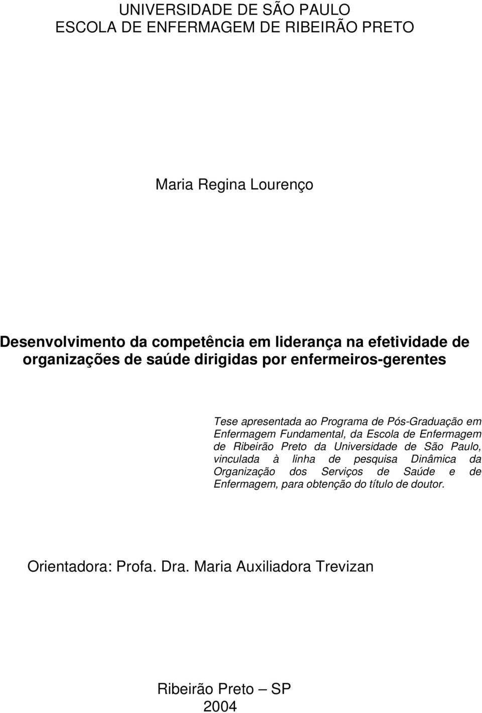 Fundamental, da Escola de Enfermagem de Ribeirão Preto da Universidade de São Paulo, vinculada à linha de pesquisa Dinâmica da Organização