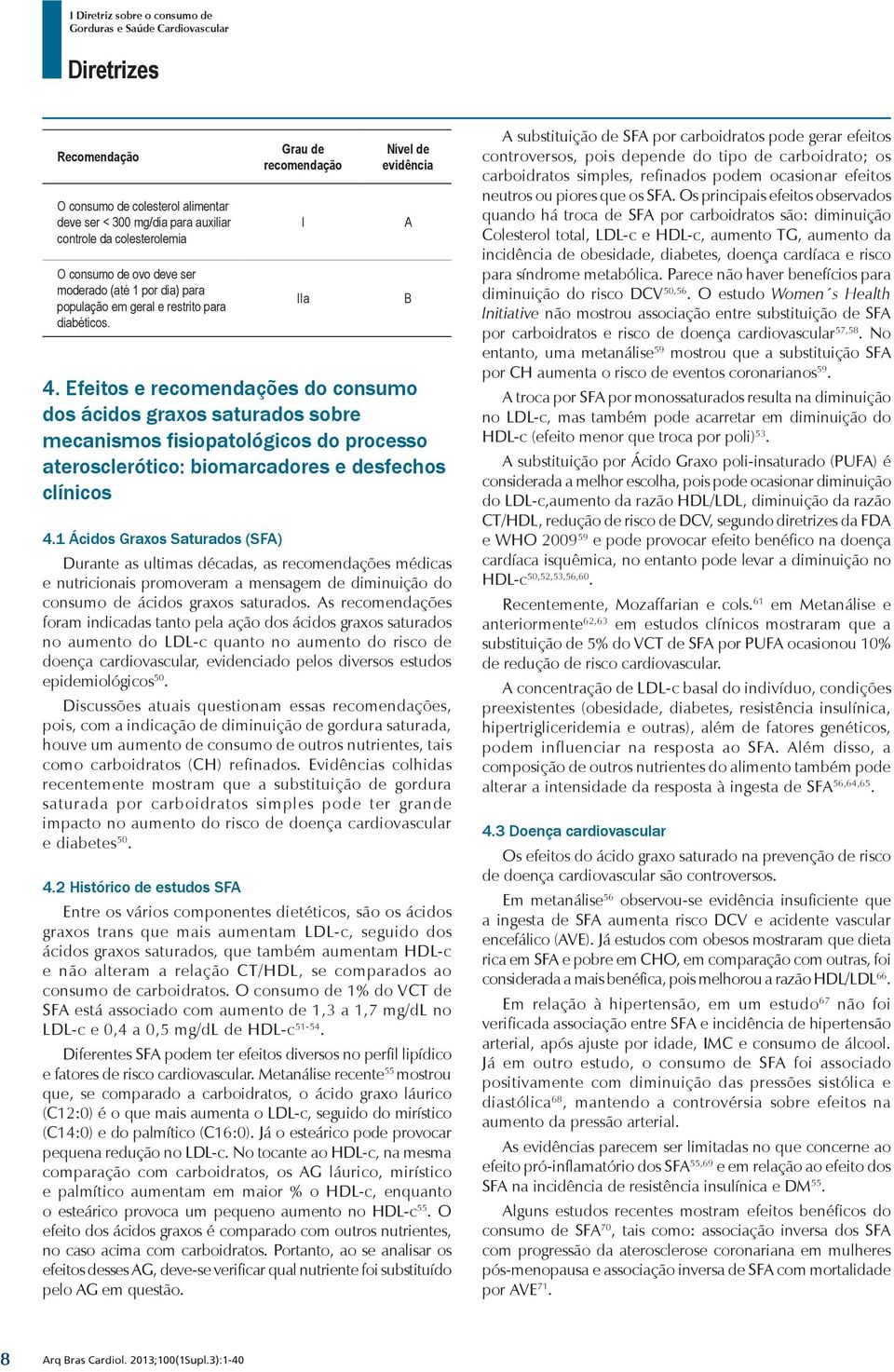 Efeitos e recomendações do consumo dos ácidos graxos saturados sobre mecanismos fisiopatológicos do processo aterosclerótico: biomarcadores e desfechos clínicos 4.