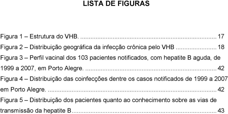 Alegre.... 42 Figura 4 Distribuição das coinfecções dentre os casos notificados de 1999 a 2007 em Porto Alegre.