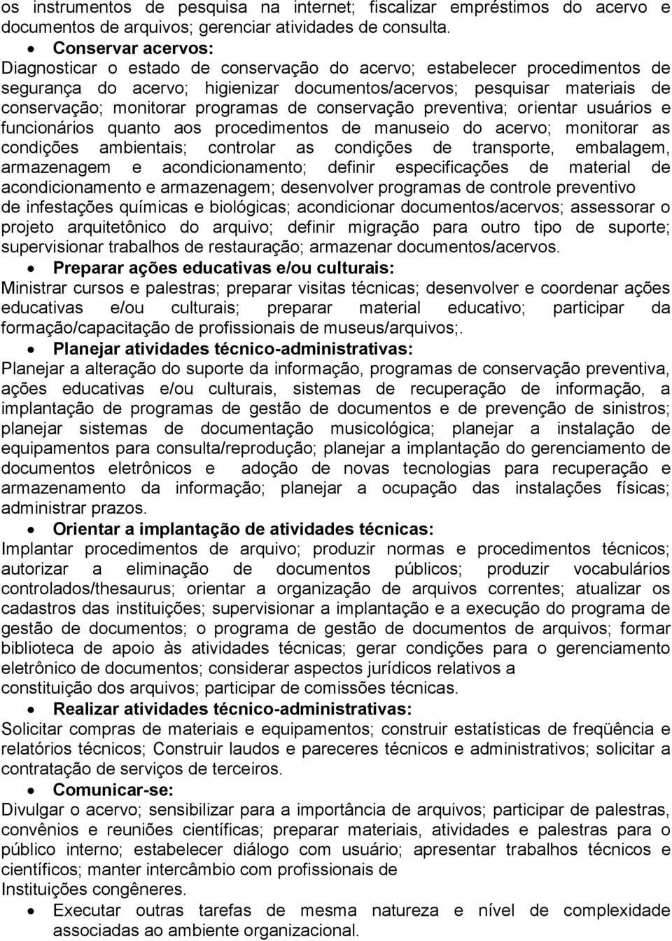 programas de conservação preventiva; orientar usuários e funcionários quanto aos procedimentos de manuseio do acervo; monitorar as condições ambientais; controlar as condições de transporte,