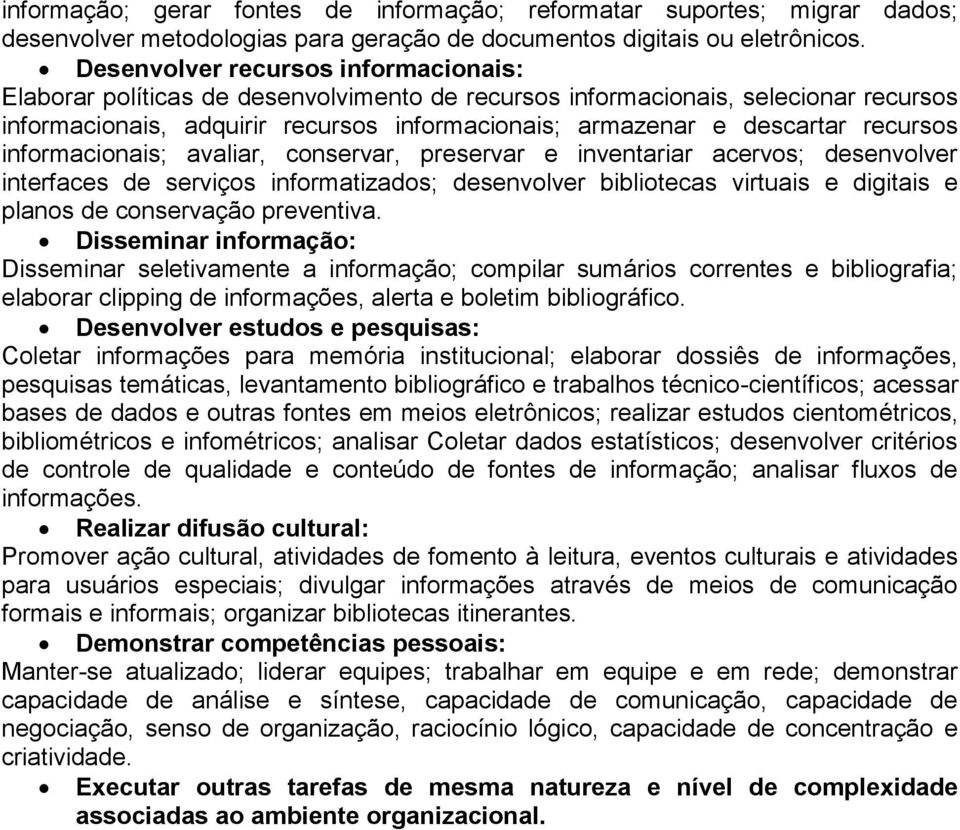 recursos informacionais; avaliar, conservar, preservar e inventariar acervos; desenvolver interfaces de serviços informatizados; desenvolver bibliotecas virtuais e digitais e planos de conservação