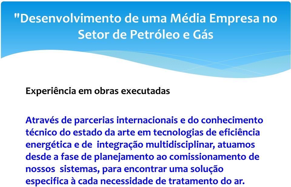 energética e de integração multidisciplinar, atuamos desde a fase de planejamento ao