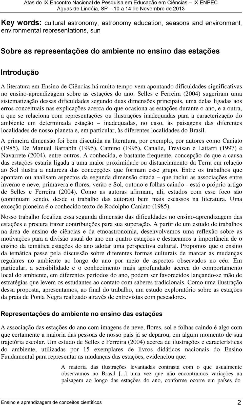 Selles e Ferreira (2004) sugeriram uma sistematização dessas dificuldades segundo duas dimensões principais, uma delas ligadas aos erros conceituais nas explicações acerca do que ocasiona as estações