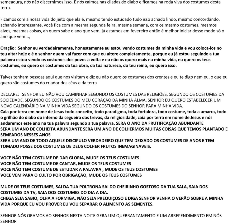 costumes, mesmos alvos, mesmas coisas, ah quem sabe o ano que vem, já estamos em fevereiro então é melhor iniciar desse modo só o ano que vem.