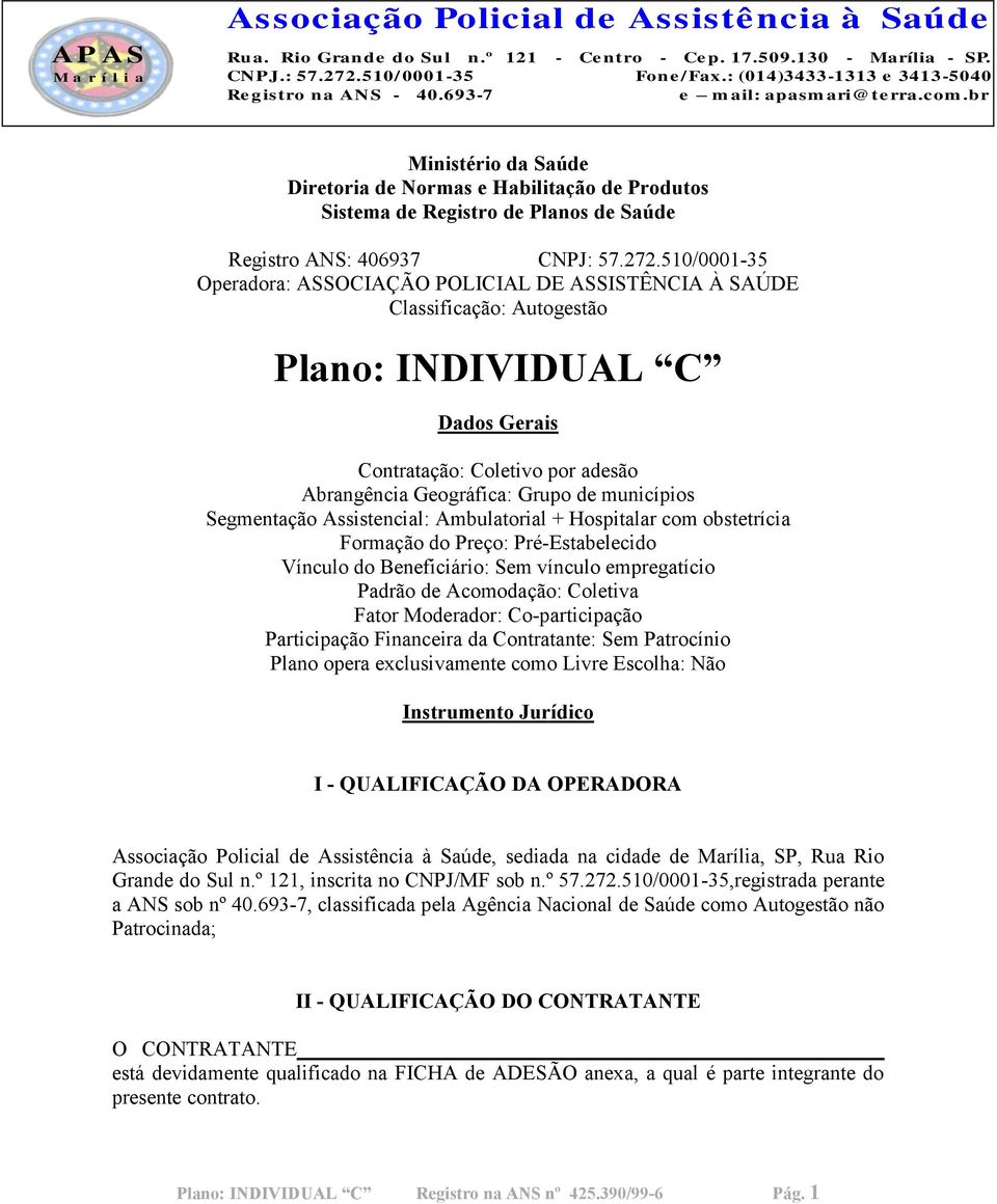 br Ministério da Saúde Diretoria de Normas e Habilitação de Produtos Sistema de Registro de Planos de Saúde Registro ANS: 406937 CNPJ: 57.272.