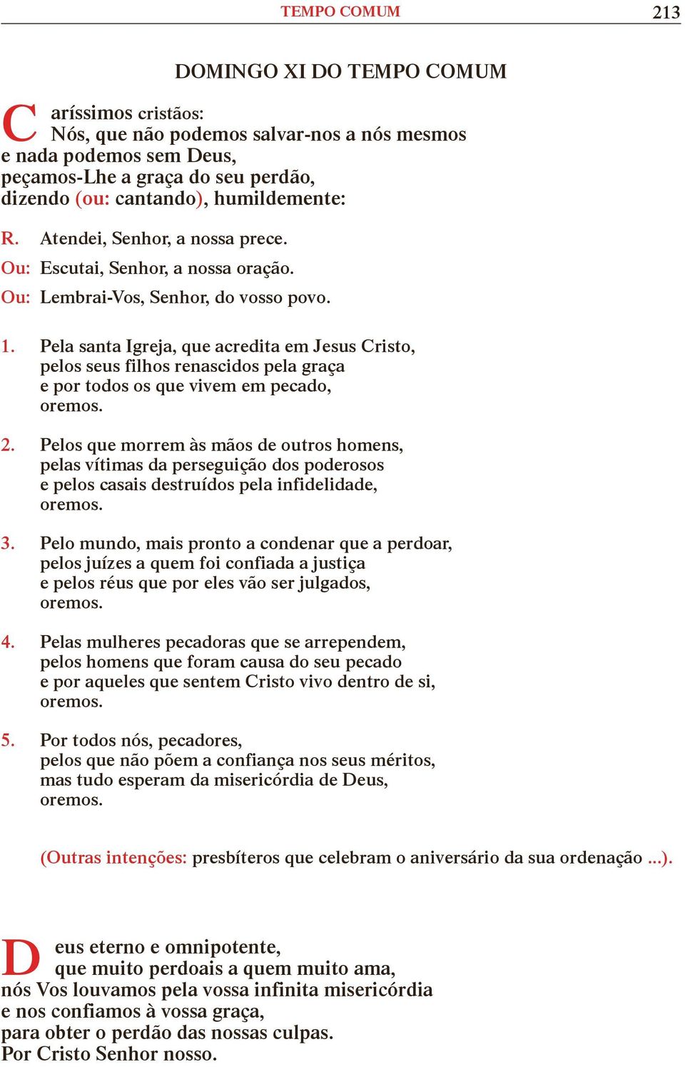 Pela santa greja, que acredita em Jesus Cristo, pelos seus filhos renascidos pela graça e por todos os que vivem em pecado, 2.