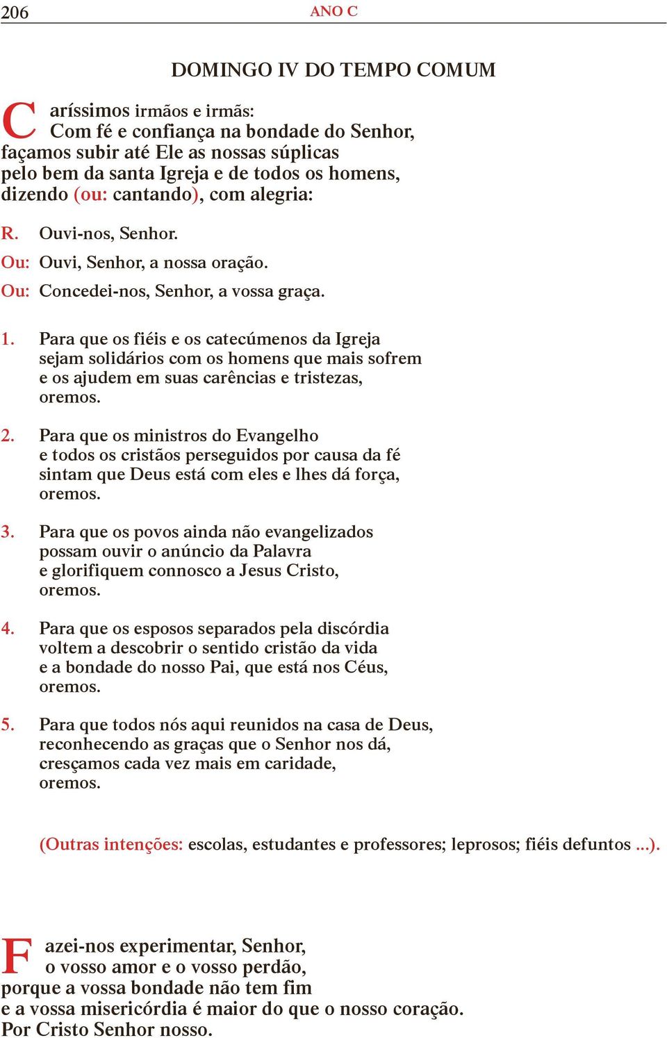 Para que os fiéis e os catecúmenos da greja sejam solidários com os homens que mais sofrem e os ajudem em suas carências e tristezas, 2.