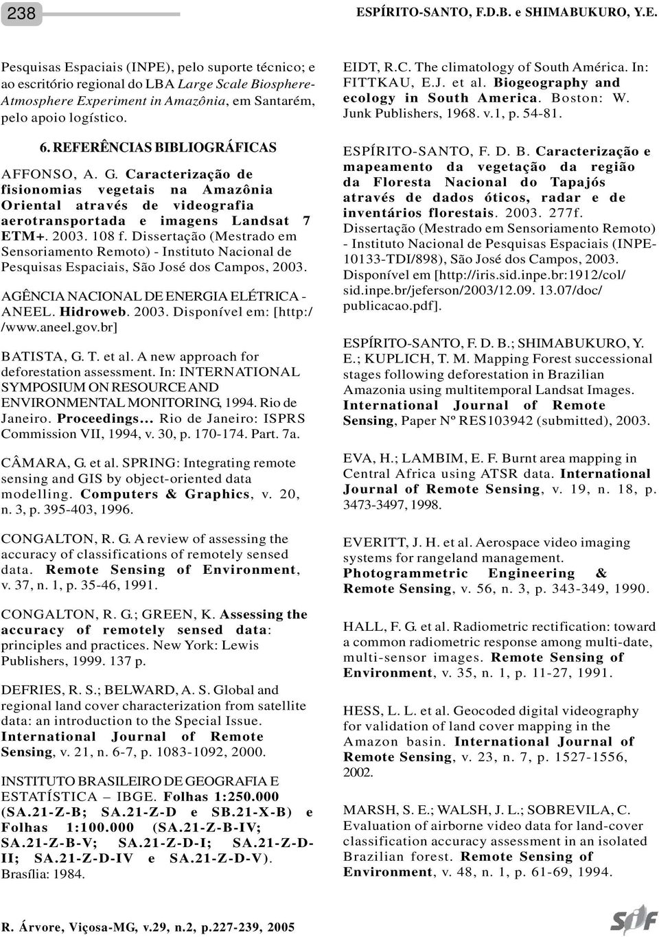 Dissertação (Mestrado em Sensoriamento Remoto) - Instituto Nacional de Pesquisas Espaciais, São José dos Campos, 2003. AGÊNCIA NACIONAL DE ENERGIA ELÉTRICA - ANEEL. Hidroweb. 2003. Disponível em: [http:/ /www.