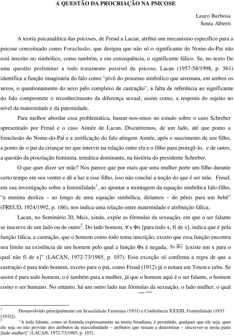 Se, no texto De uma questão preliminar a todo tratamento possível da psicose, Lacan (1957-58/1998, p.