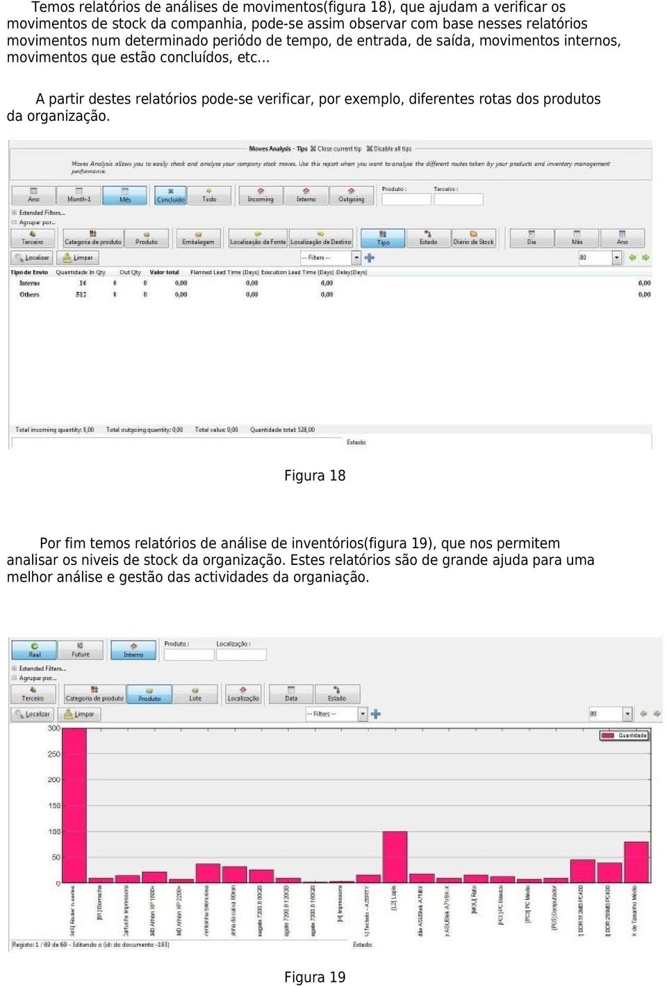 .. A partir destes relatórios pode-se verificar, por exemplo, diferentes rotas dos produtos da organização.