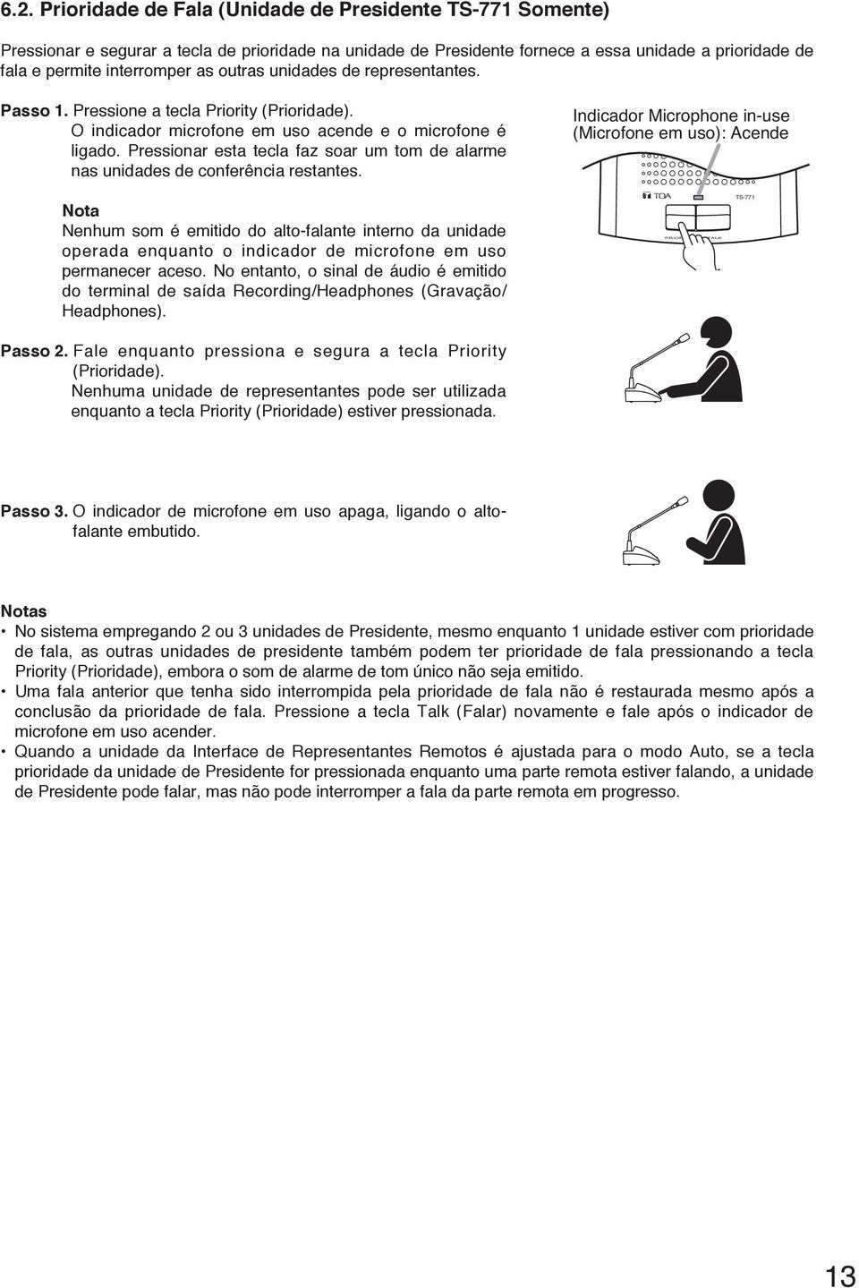 Pressionar esta tecla faz soar um tom de alarme nas unidades de conferência restantes.