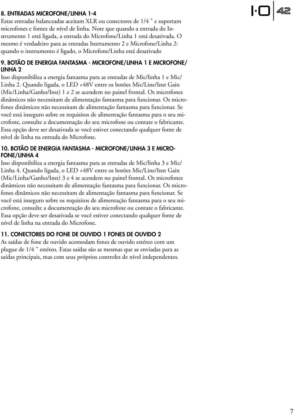 O mesmo é verdadeiro para as entradas Instrumento 2 e Microfone/Linha 2: quando o instrumento é ligado, o Microfone/Linha está desativado 9.