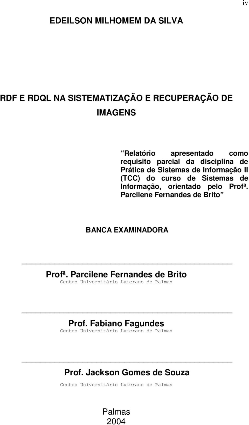 Parcilene Fernandes de Brito BANCA EXAMINADORA Profª. Parcilene Fernandes de Brito Centro Universitário Luterano de Palmas Prof.