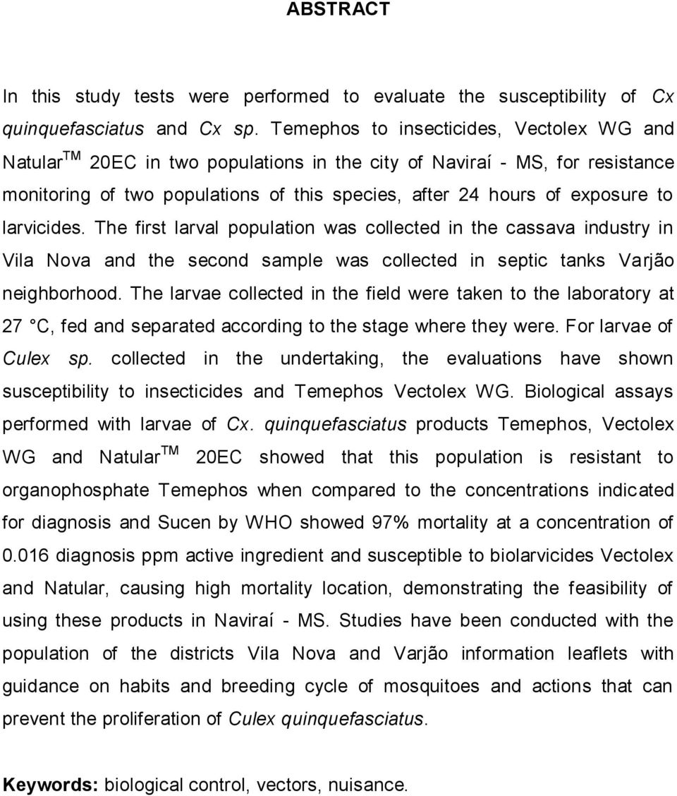 larvicides. The first larval population was collected in the cassava industry in Vila Nova and the second sample was collected in septic tanks Varjão neighborhood.