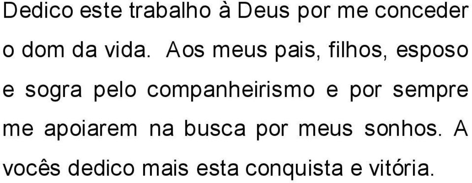 companheirismo e por sempre me apoiarem na busca por