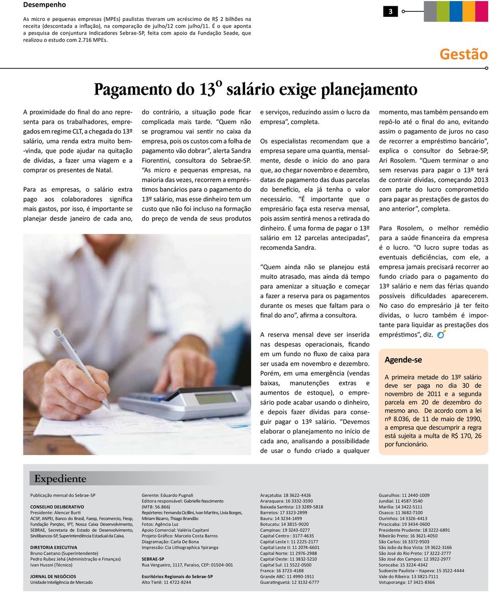 3 Gestão Pagamento do 13º salário exige planejamento A proximidade do final do ano representa para os trabalhadores, empregados em regime CLT, a chegada do 13º salário, uma renda extra muito bem-