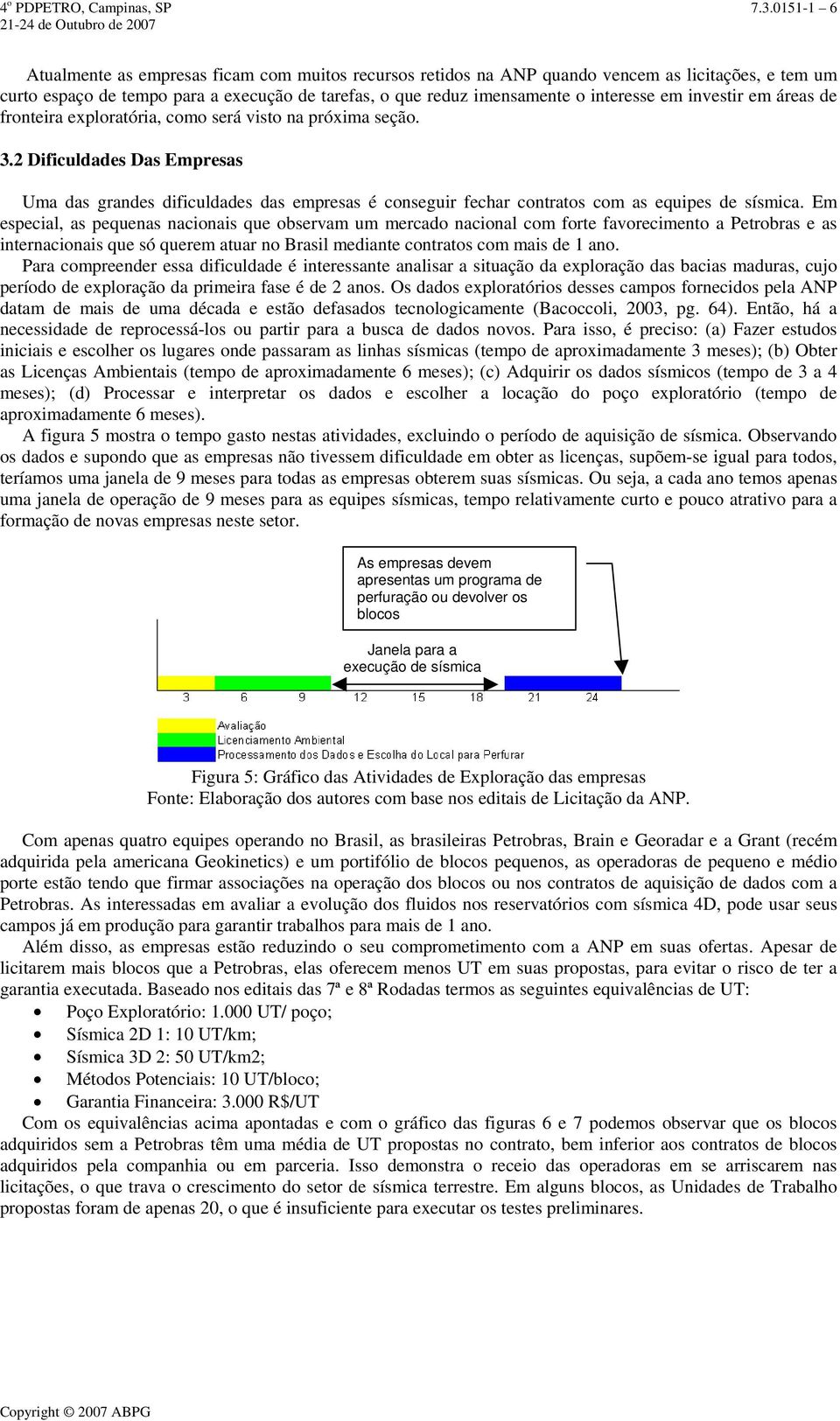 investir em áreas de fronteira exploratória, como será visto na próxima seção. 3.