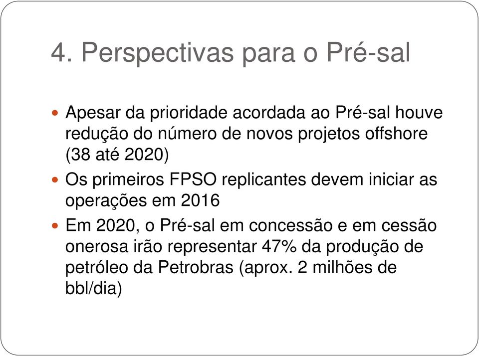 devem iniciar as operações em 2016 Em 2020, o Pré-sal em concessão e em cessão