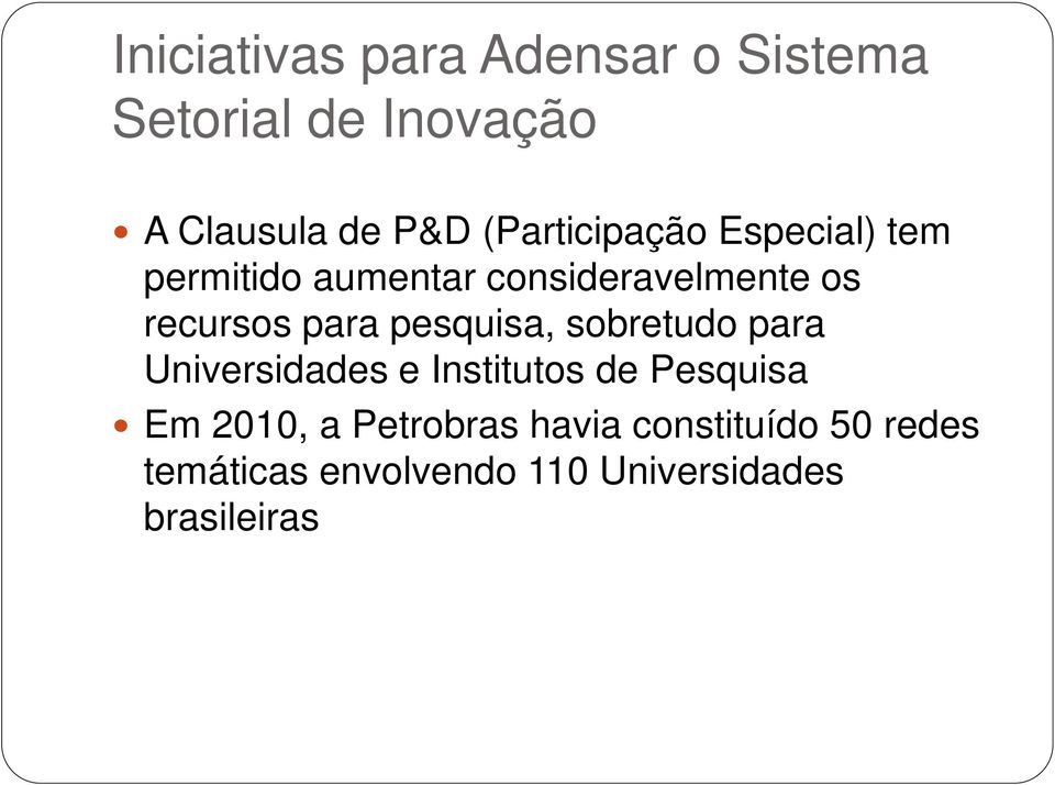 para pesquisa, sobretudo para Universidades e Institutos de Pesquisa Em 2010, a