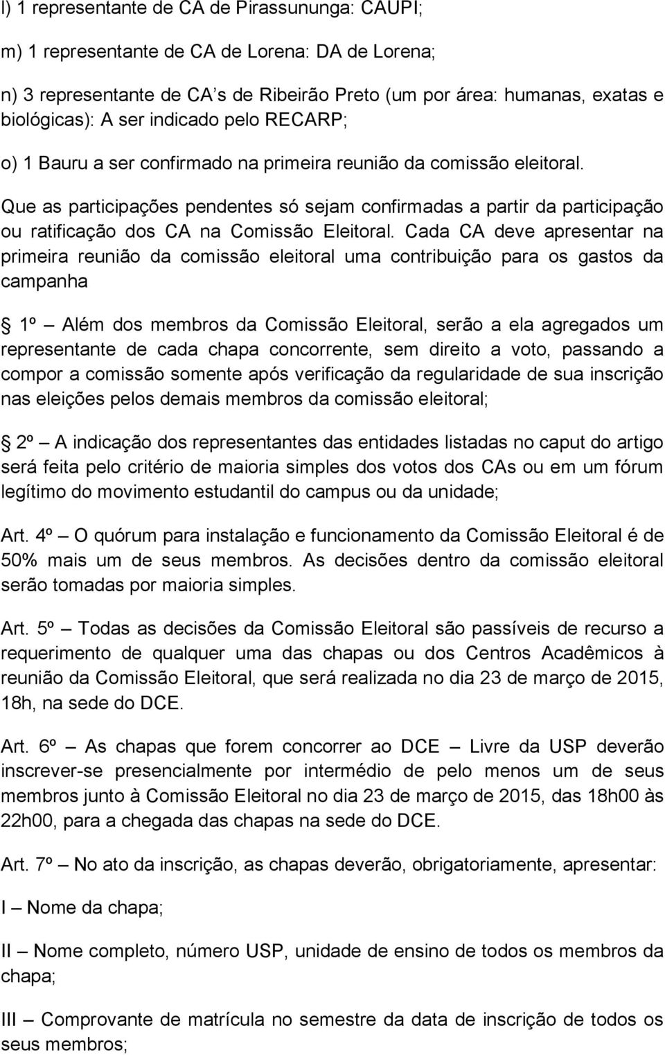 Que as participações pendentes só sejam confirmadas a partir da participação ou ratificação dos CA na Comissão Eleitoral.