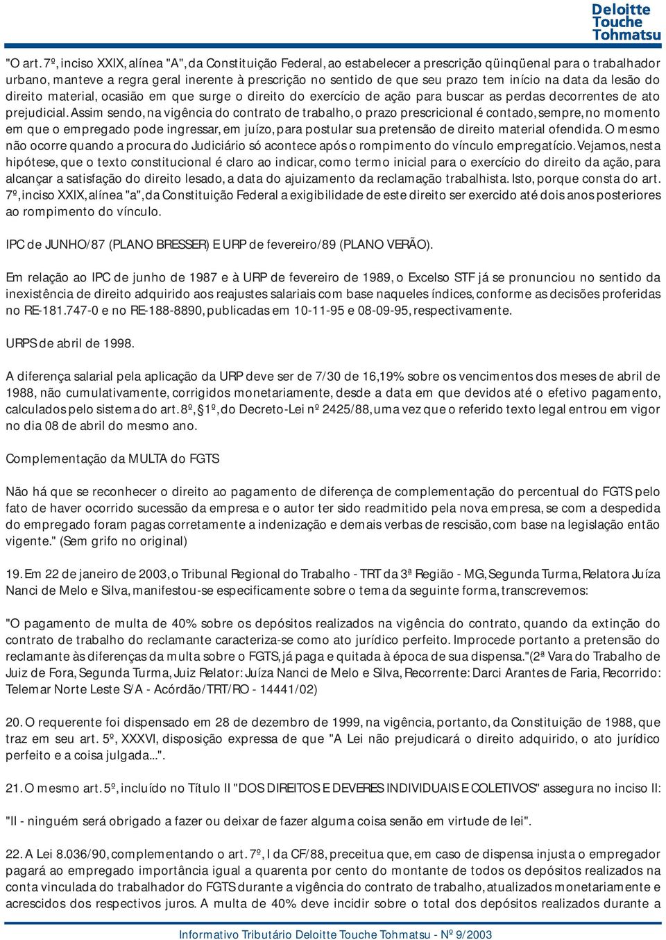 início na data da lesão do direito material, ocasião em que surge o direito do exercício de ação para buscar as perdas decorrentes de ato prejudicial.