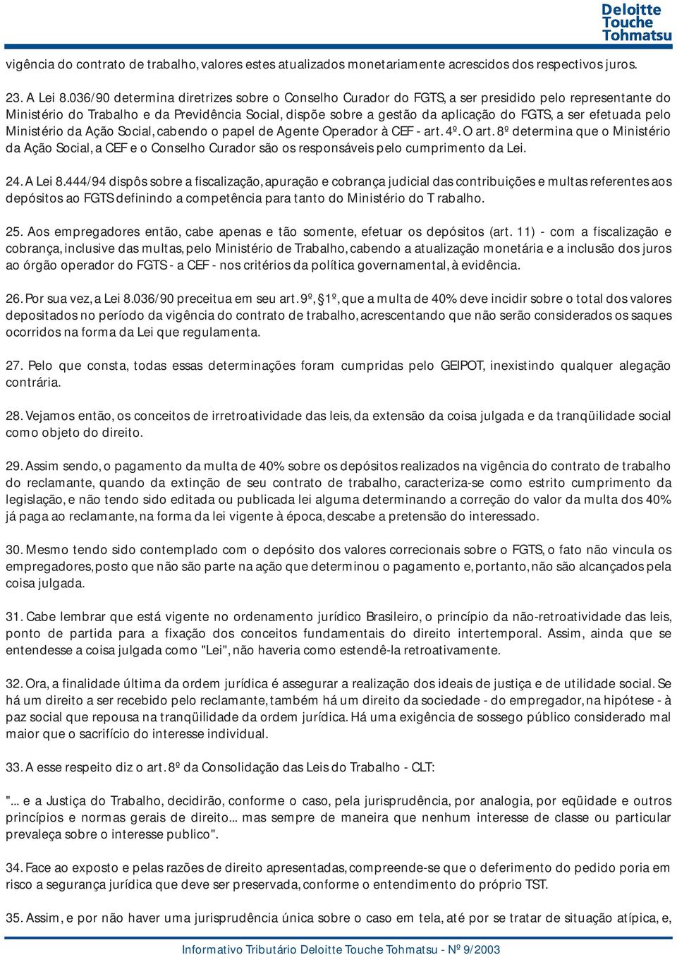 efetuada pelo Ministério da Ação Social, cabendo o papel de Agente Operador à CEF - art. 4º. O art.