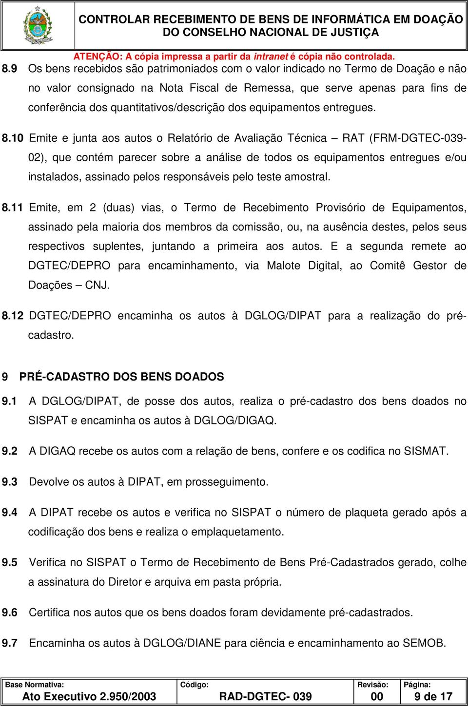 10 Emite e junta aos autos o Relatório de Avaliação Técnica RAT (FRM-DGTEC-039-02), que contém parecer sobre a análise de todos os equipamentos entregues e/ou instalados, assinado pelos responsáveis