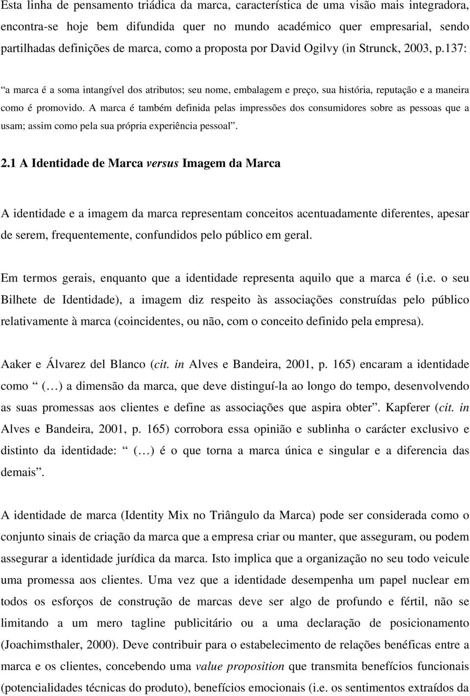 A marca é também definida pelas impressões dos consumidores sobre as pessoas que a usam; assim como pela sua própria experiência pessoal. 2.