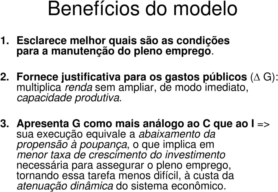 Apresenta G como mais análogo ao C que ao I => sua execução equivale a abaixamento da propensão à poupança, o que implica em menor