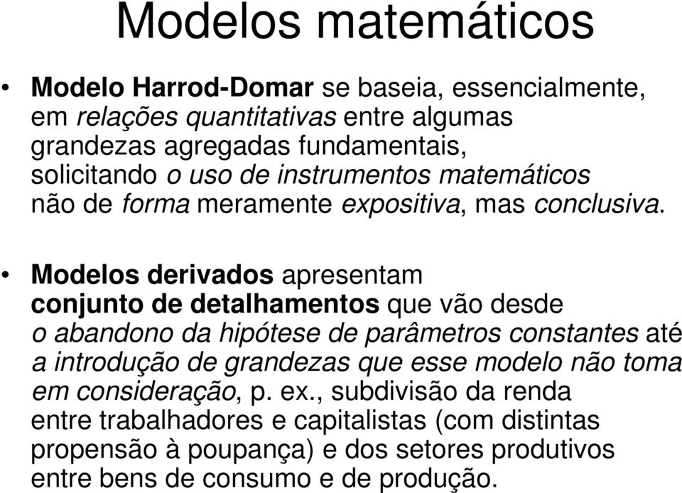 Modelos derivados apresentam conjunto de detalhamentos que vão desde o abandono da hipótese de parâmetros constantes até a introdução de grandezas
