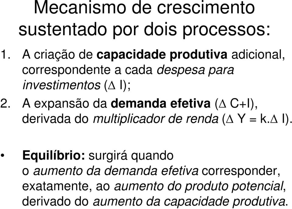 A expansão da demanda efetiva ( C+I), derivada do multiplicador de renda ( Y = k. I).