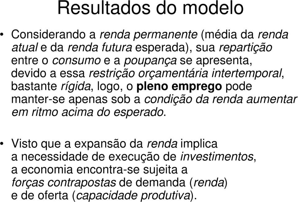 manter-se apenas sob a condição da renda aumentar em ritmo acima do esperado.