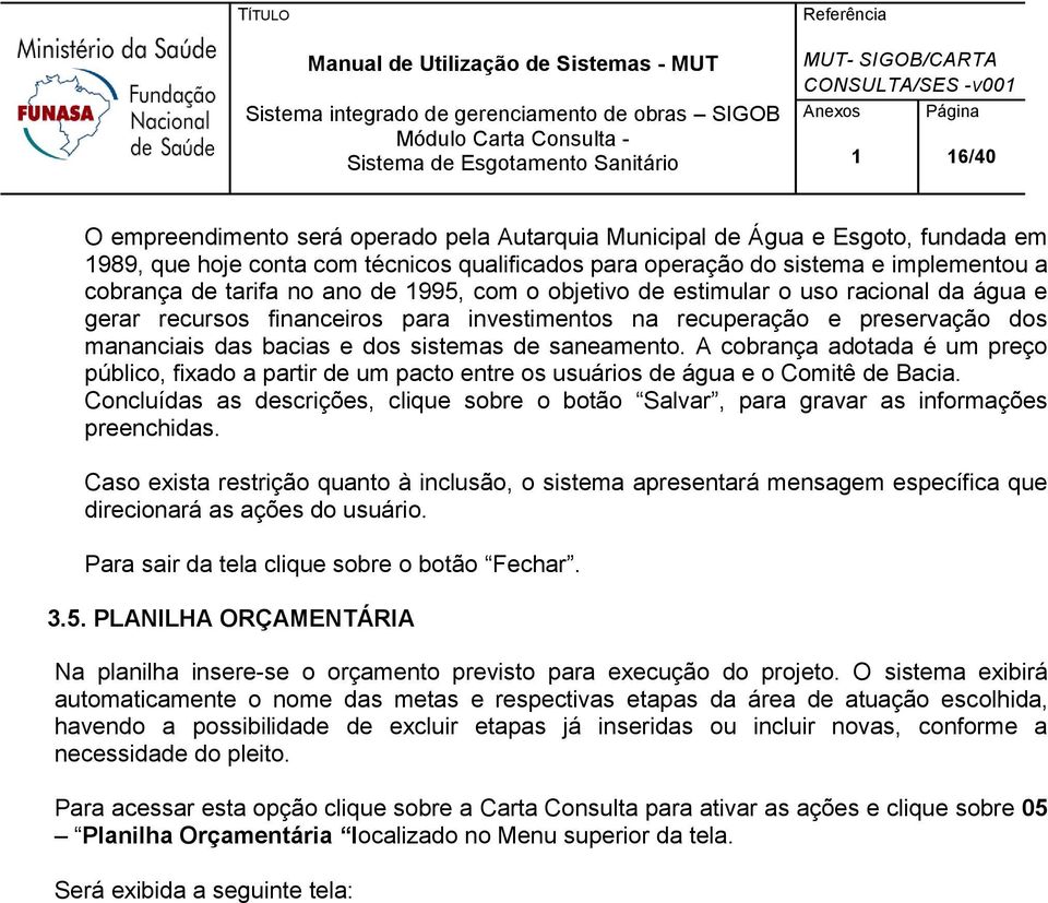 A cobrança adotada é um preço público, fixado a partir de um pacto entre os usuários de água e o Comitê de Bacia.