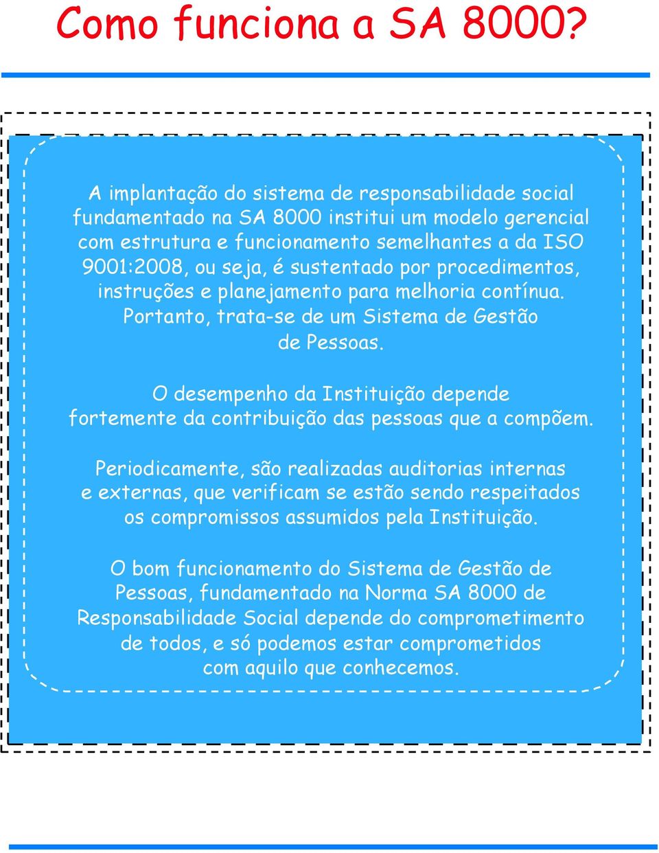 procedimentos, instruções e planejamento para melhoria contínua. Portanto, trata-se de um Sistema de Gestão de Pessoas.