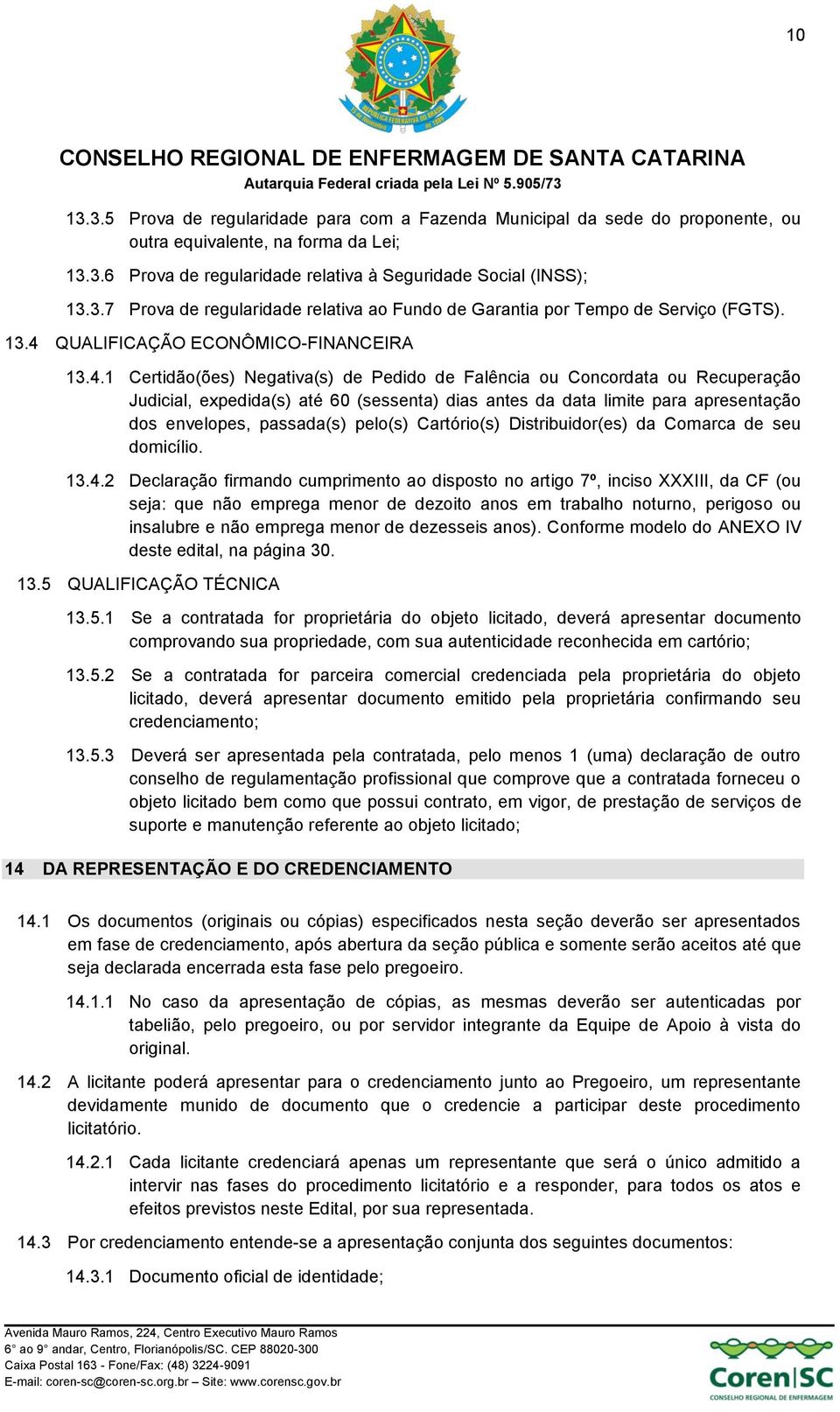 apresentação dos envelopes, passada(s) pelo(s) Cartório(s) Distribuidor(es) da Comarca de seu domicílio. 13.4.