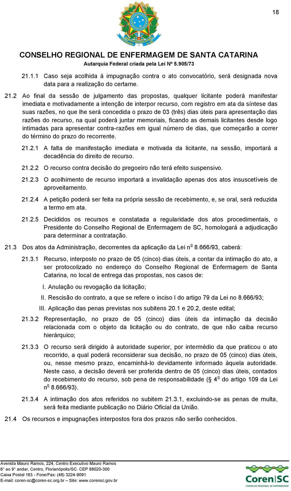 2 Ao final da sessão de julgamento das propostas, qualquer licitante poderá manifestar imediata e motivadamente a intenção de interpor recurso, com registro em ata da síntese das suas razões, no que