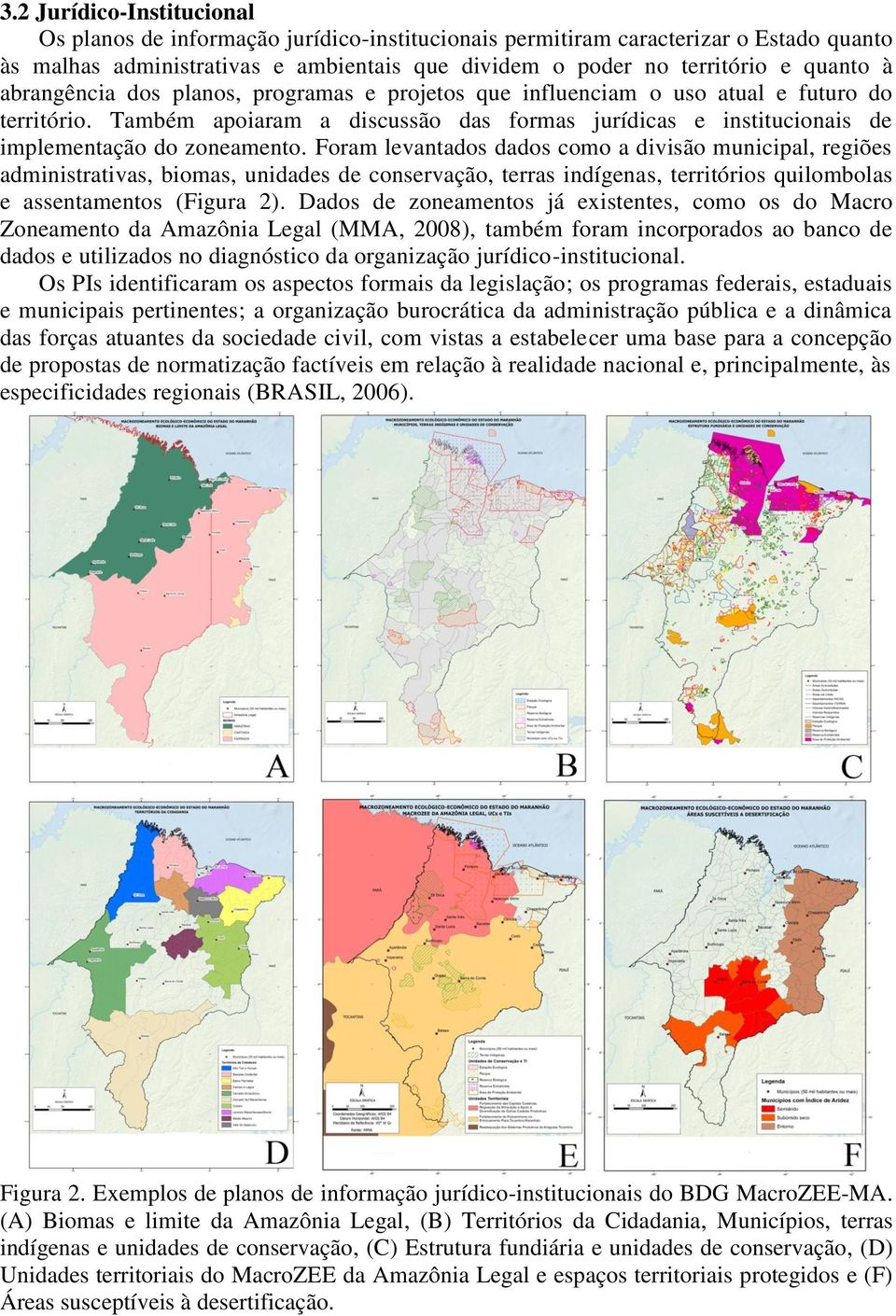 Foram levantados dados como a divisão municipal, regiões administrativas, biomas, unidades de conservação, terras indígenas, territórios quilombolas e assentamentos (Figura 2).