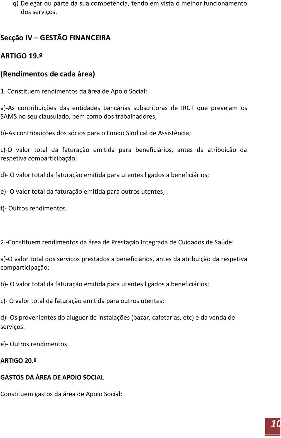 contribuições dos sócios para o Fundo Sindical de Assistência; c)-o valor total da faturação emitida para beneficiários, antes da atribuição da respetiva comparticipação; d)- O valor total da