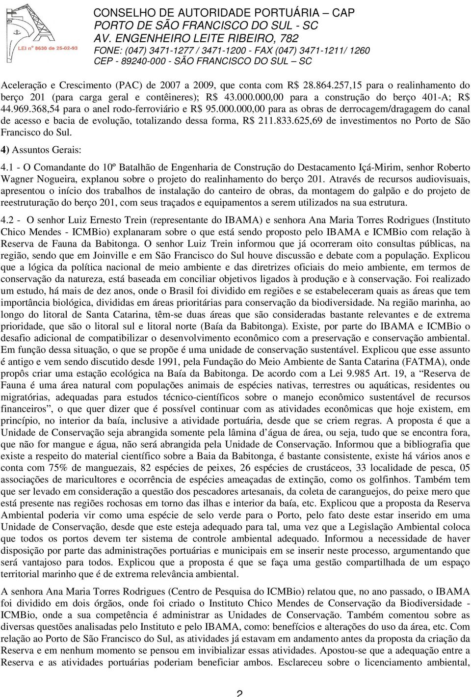 833.625,69 de investimentos no Porto de São Francisco do Sul. 4) Assuntos Gerais: 4.