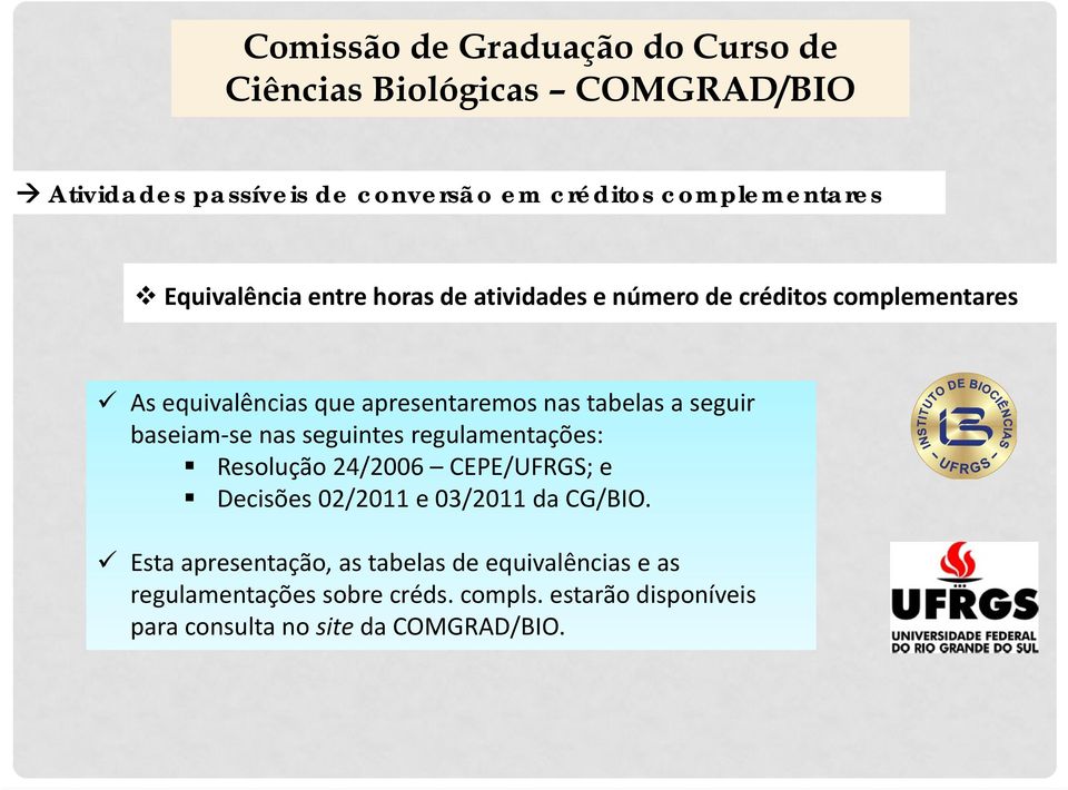 seguintes regulamentações: Resolução 24/2006 CEPE/UFRGS; e Decisões 02/2011 e 03/2011 da CG/BIO.