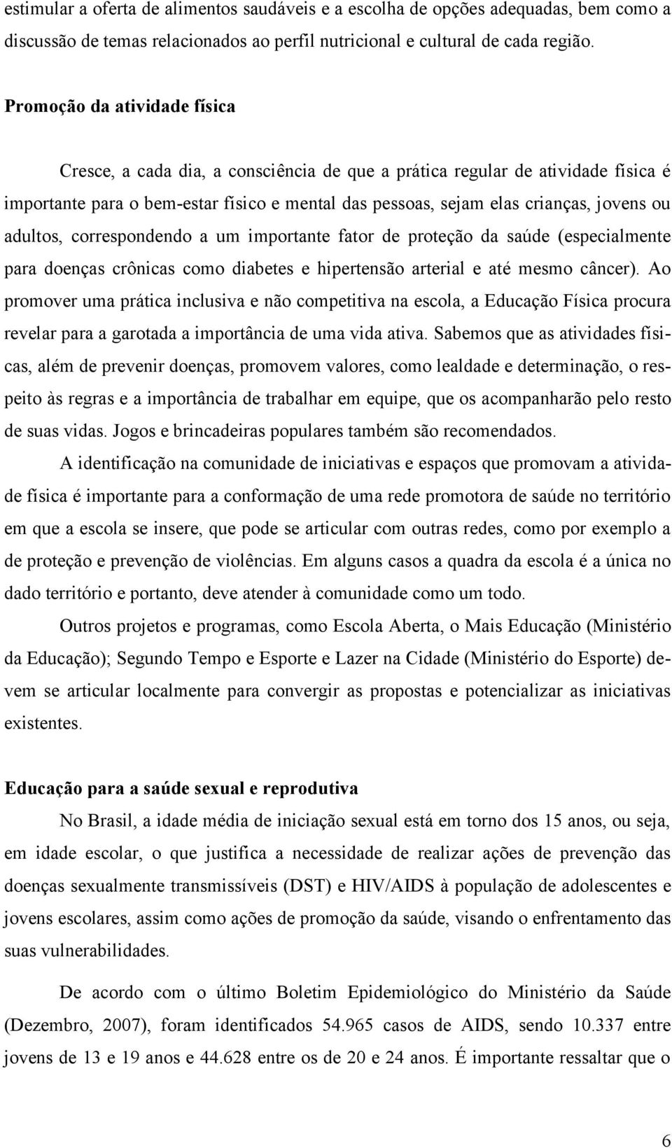 adultos, correspondendo a um importante fator de proteção da saúde (especialmente para doenças crônicas como diabetes e hipertensão arterial e até mesmo câncer).