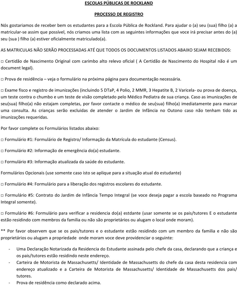 ASMATRICULASNÃOSERÃOPROCESSADASATÉQUETODOSOSDOCUMENTOSLISTADOSABAIXOSEJAMRECEBIDOS: Certidão de Nascimento Original com carimbo alto relevo oficial( A Certidão de Nascimento do Hospital não é um