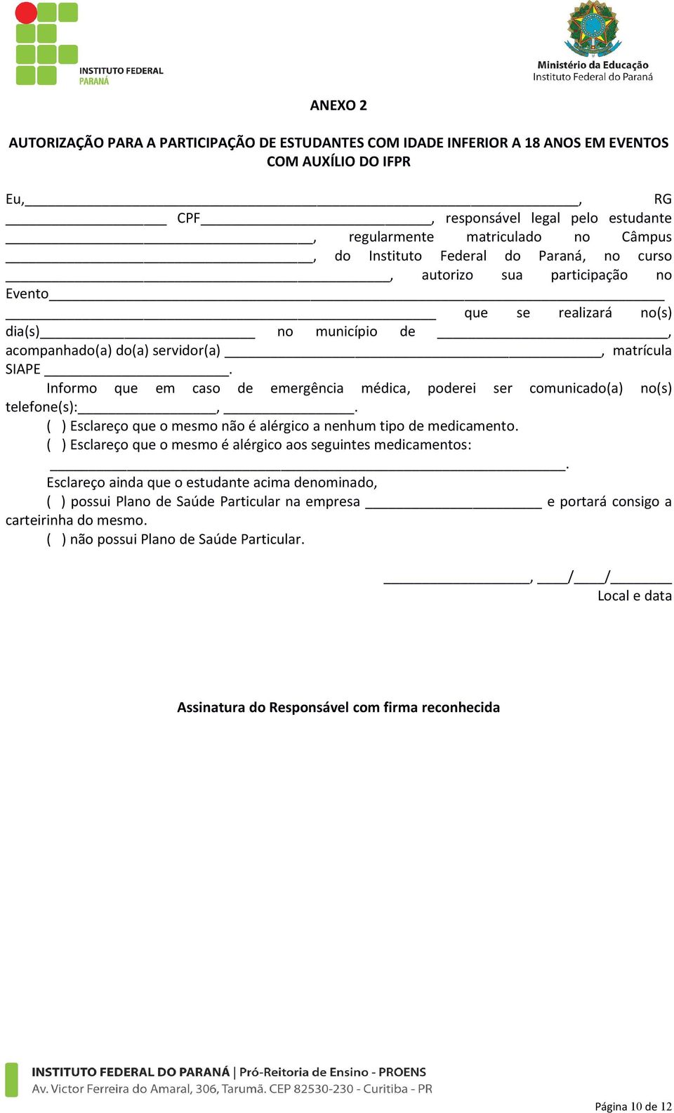 Informo que em caso de emergência médica, poderei ser comunicado(a) no(s) telefone(s):,. ( ) Esclareço que o mesmo não é alérgico a nenhum tipo de medicamento.